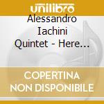 Alessandro Iachini Quintet - Here And Now cd