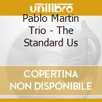 Pablo Martin Trio - The Standard Us cd