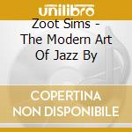 Zoot Sims - The Modern Art Of Jazz By cd musicale di SIMS ZOOT QUARTET