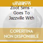 Zoot Sims - Goes To Jazzville With cd musicale di SIMS ZOOT QUINTET