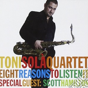 Toni Sola Quartet - Eight Reasons To Listen It cd musicale di Toni Sola Quartet