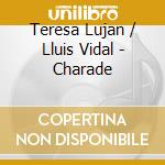 Teresa Lujan / Lluis Vidal - Charade cd musicale