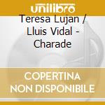 Teresa Lujan / Lluis Vidal - Charade cd