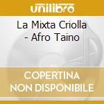 La Mixta Criolla - Afro Taino cd
