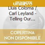 Lluis Coloma / Carl Leyland - Telling Our Stories cd musicale di Lluis Coloma / Carl Leyland