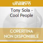Tony Sola - Cool People cd musicale di Sola, Tony