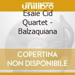 Esaie Cid Quartet - Balzaquiana cd