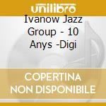 Ivanow Jazz Group - 10 Anys -Digi cd musicale