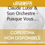 Claude Luter & Son Orchestre - Puisque Vous Parteze En Voyage cd musicale di LUTER CLAUDE & SON O