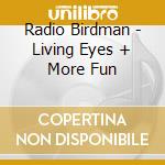 Radio Birdman - Living Eyes + More Fun cd