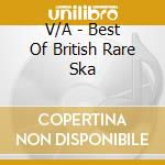 V/A - Best Of British Rare Ska cd musicale di V/A