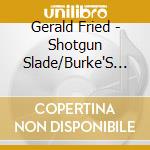 Gerald Fried - Shotgun Slade/Burke'S Law cd musicale di Gerald Fried