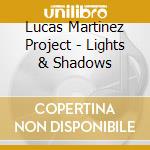 Lucas Martinez Project - Lights & Shadows cd