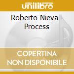 Roberto Nieva - Process cd musicale di Roberto Nieva