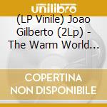 (LP Vinile) Joao Gilberto (2Lp) - The Warm World Of (2 Lp) lp vinile