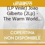 (LP Vinile) Joao Gilberto (2Lp) - The Warm World Of (2 Lp) vinile