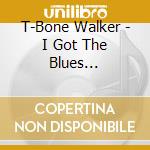 T-Bone Walker - I Got The Blues 1951-1954 cd