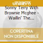 Sonny Terry With Brownie Mcghee - Waillin' The Blues cd