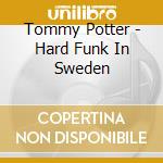 Tommy Potter - Hard Funk In Sweden cd musicale di Tommy Potter