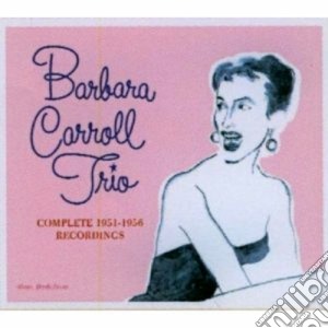 Barbara Carroll Trio - The Complete 1951-1956 Recordings (4 Cd) cd musicale di Barbara carroll trio