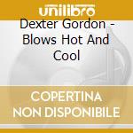 Dexter Gordon - Blows Hot And Cool cd