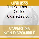Jeri Southern - Coffee Cigarettes & Memories cd musicale di Jeri Southern