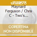 Maynard Ferguson / Chris C - Two's Company cd musicale