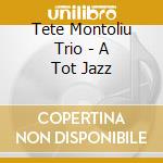 Tete Montoliu Trio - A Tot Jazz cd