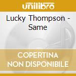 Lucky Thompson - Same cd musicale di LUCKY THOMPSON