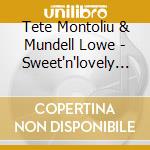 Tete Montoliu & Mundell Lowe - Sweet'n'lovely Vol.1 cd musicale di TETE MONTOLIU & MUND