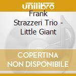 Frank Strazzeri Trio - Little Giant cd
