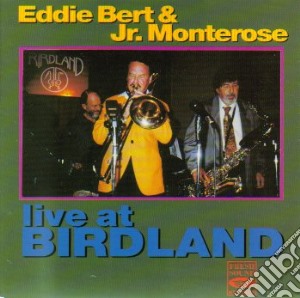 Eddie Bert & J.R. Monterose - Live At Birdland cd musicale di EDDIE BERT & J.R.MON