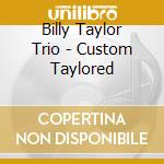 Billy Taylor Trio - Custom Taylored cd musicale di TAYLOR BILLY TRIO