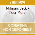 Millman, Jack - Four More cd