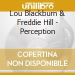 Lou Blackburn & Freddie Hill - Perception cd musicale di LOU BLACKBURN & FRED