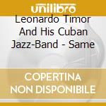 Leonardo Timor And His Cuban Jazz-Band - Same cd