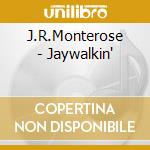J.R.Monterose - Jaywalkin' cd musicale di J.R.MONTEROSE