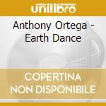 Anthony Ortega - Earth Dance cd musicale di ORTEGA ANTHONY