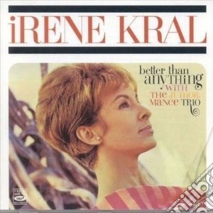 Irene Kral - Better Than Anything cd musicale di KRAL IRENE