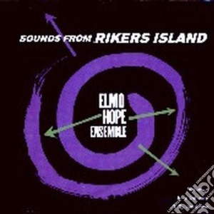 Elmo Hope Ensemble - Sounds From Rikers Island cd musicale di HOPE ELMO ENSEMBLE