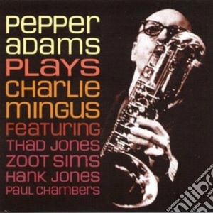 Pepper Adams - Plays Charlie Mingus cd musicale di ADAMS PEPPER