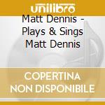 Matt Dennis - Plays & Sings Matt Dennis cd