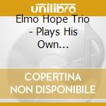 Elmo Hope Trio - Plays His Own Compositions cd musicale di HOPE ELMO TRIO