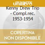 Kenny Drew Trio - Compl.rec. 1953-1954 cd musicale di DREW KENNY TRIO