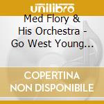 Med Flory & His Orchestra - Go West Young Med 54-59 cd