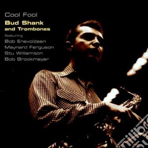 Bud Shank And Trombones - Cool Fool cd musicale di SHANK BUD & TROMBONE