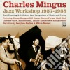 Charles Mingus - Jazz Workshop 1957/1958 cd