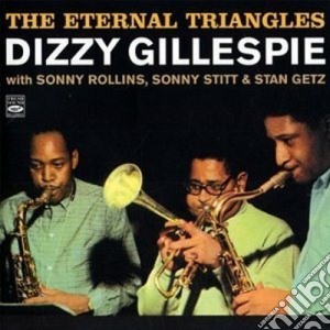 Dizzy Gillespie - The Eternal Triangles cd musicale di GILLESPIE DIZZY