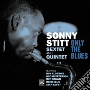 Sonny Stitt Sextet & Quintet - Only The Blues cd musicale di Sonny stitt sextet &