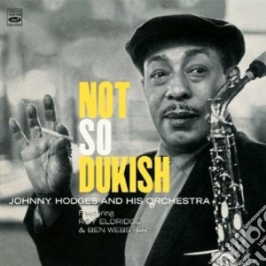 Johnny Hodges & His Orchestra - Not So Dukish cd musicale di Johnny Hodges